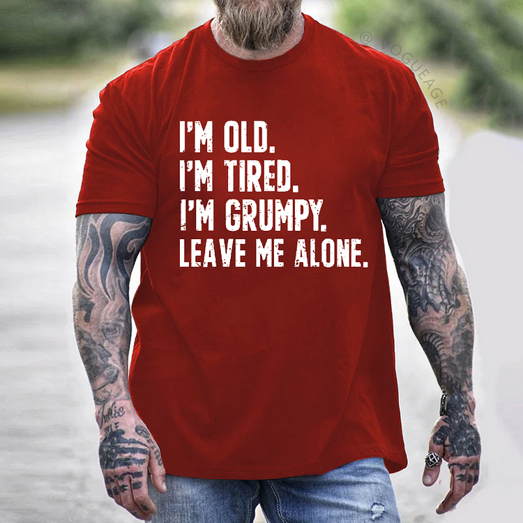 I'm Old I'm Tired I'm Grumpy Leave Me Alone T-shirt