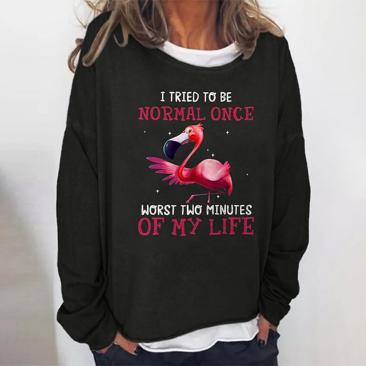 Comstylish Flamingo I Tried To Be Normal Once Worst Two Minutes Of My Life Print Sweatshirt