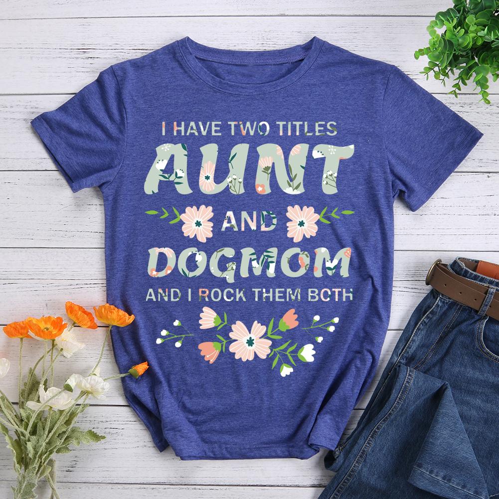 I Have Two Titles Aunt And Dog Mom And I Rock  Pet Animal Lover T-shirt Tee -07522-Guru-buzz