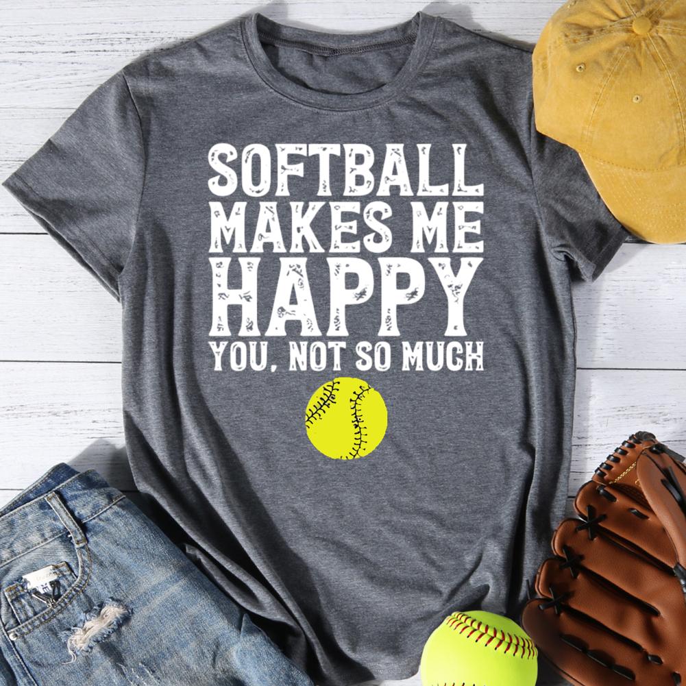 Softball Makes Me Happy You.Not so much Round Neck T-shirt-0025049-Guru-buzz
