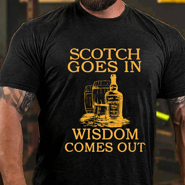 Scotch Goes In Wisdom Comes Out T-shirt