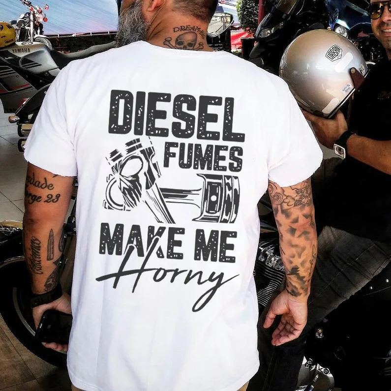 Diesel Fumes Make Me Horny T-shirt - Devcarry