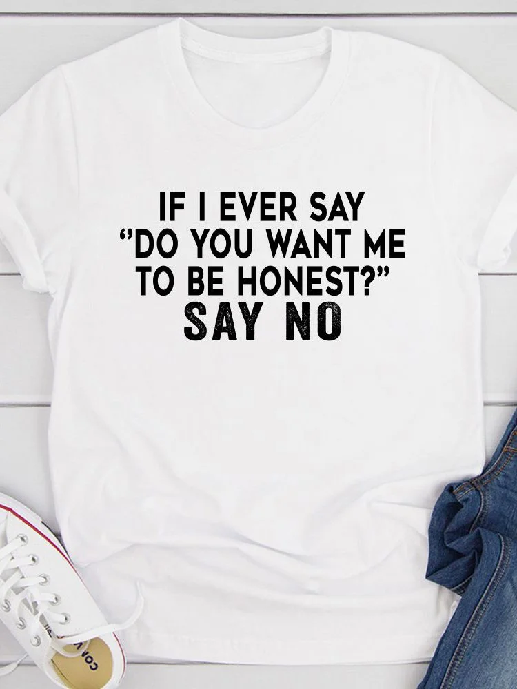 Bestdealfriday If I Ever Say Do You Want Me To Be Honest Tee