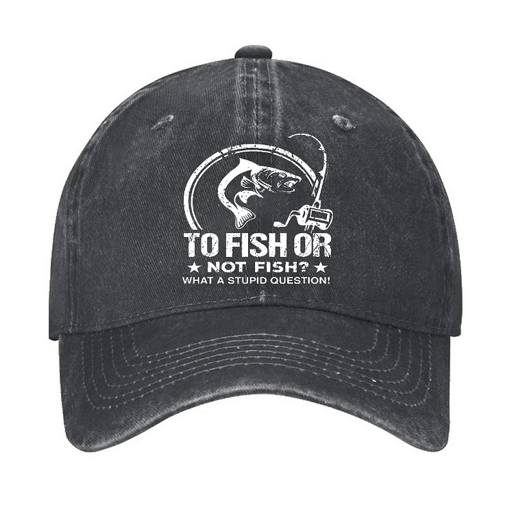 To Fish Or Not Fish? What A Stupid Question! Hat