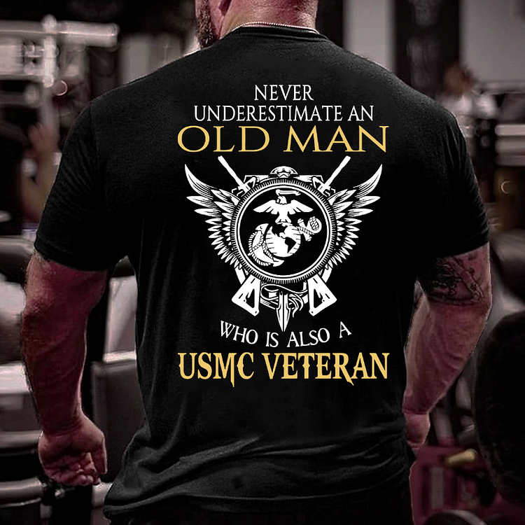 Never Underestimate An Old Man Who Is Also A USMC Veteran T-shirt