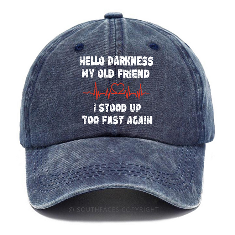 Hello Darkness My Old Friend I Stood Up Too Fast Again Funny Custom Hats