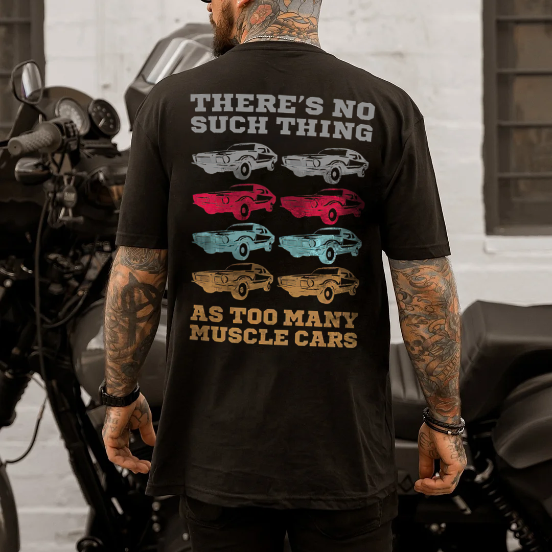 There's No Such Thing As Too Many Muscle Cars T-shirt - Devcarry