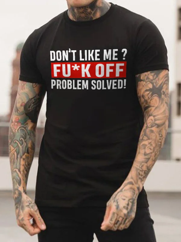 Don't Like Me? Fu*k Off Problem Solved! Print Men's T-shirt