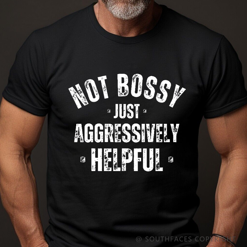 Not Bossy Just Aggressively Helpful Funny Joking Print Men's T Shirt