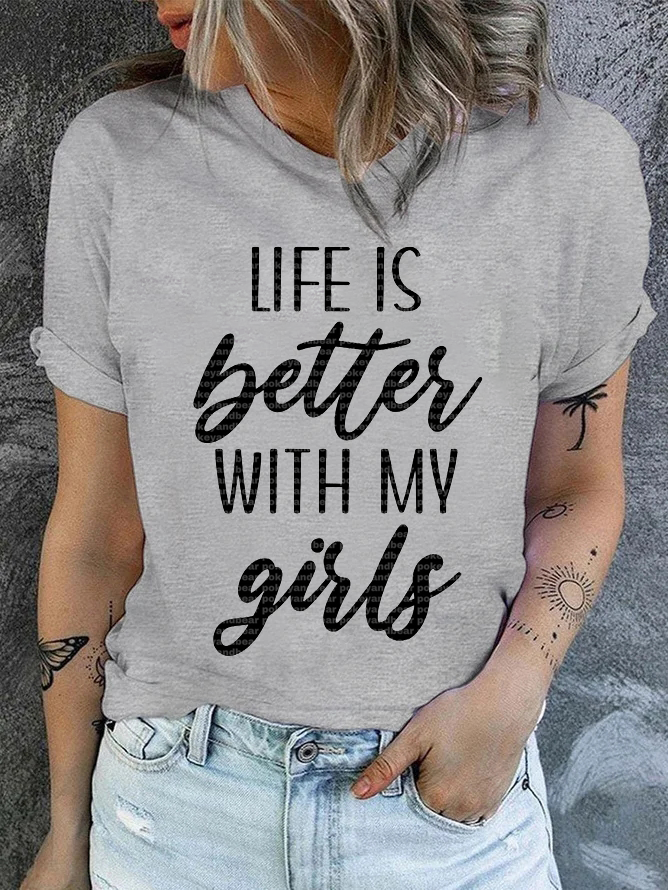 Life Is Better With My Girls Casual Crew Neck Cotton T-Shirt socialshop
