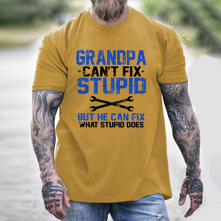 Grandpa Can't Fix Stupid But He Can Fix What Stupid Does T-shirt