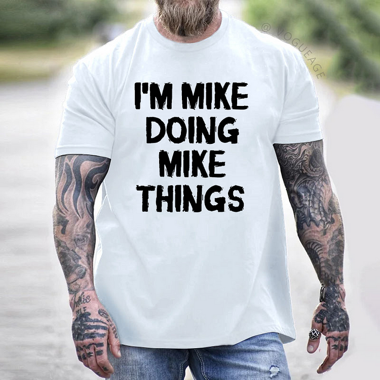 I'm Mike Doing Mike Things T-shirt