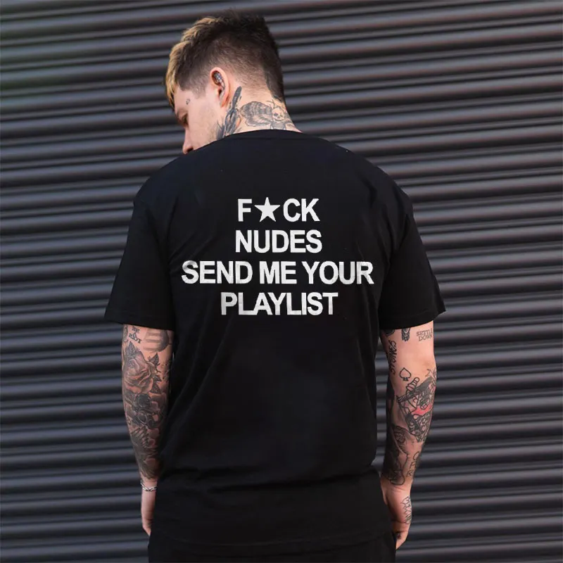 FUCK NUDES SEND ME YOUR PLAYLIST Black Print T Shirt