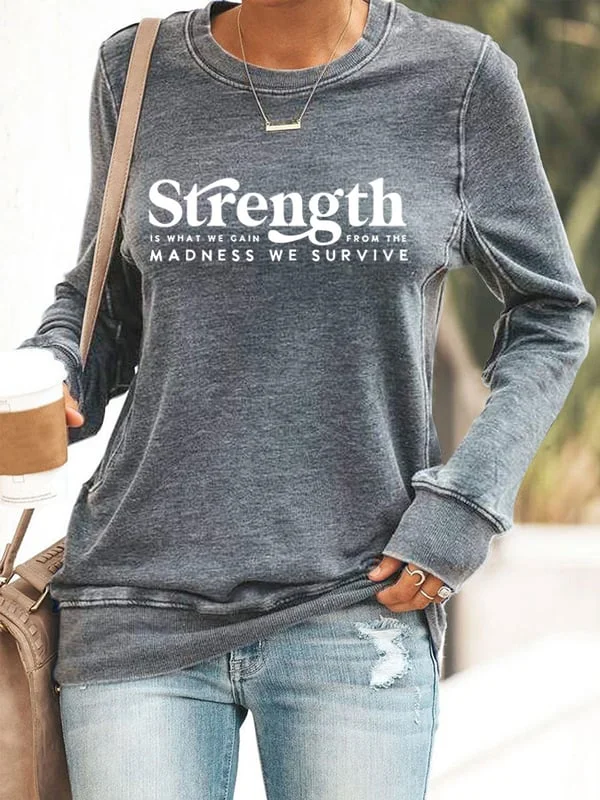 Women's Strength Is What We Gain From The Madness We Survive Print Sweatshirt