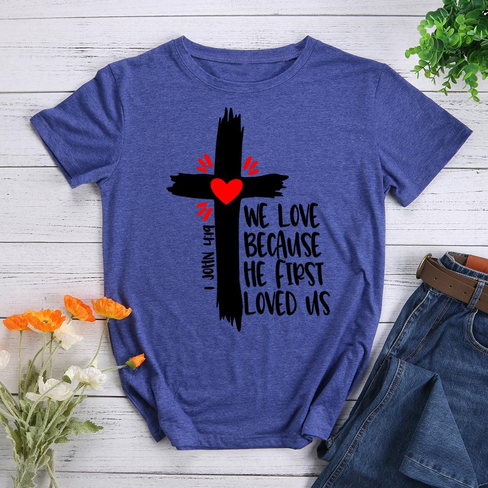 We love because he first loved us Round Neck T-shirt-0025479-Guru-buzz