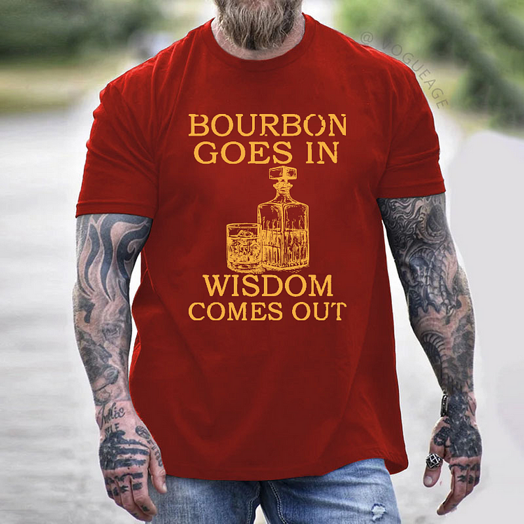Bourbon Goes In Wisdom Comes Out Funny Drunk Print T-shirt