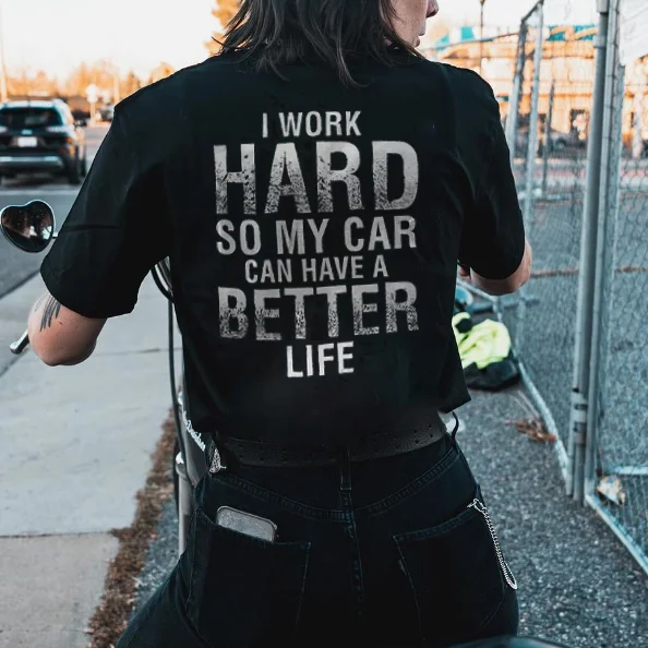 I Work Hard So My Car Can Have A Better Life T-shirt - Devcarry