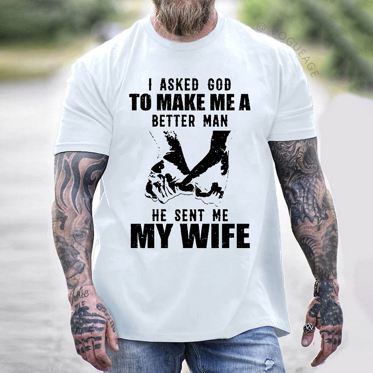 I Asked God Το Μake Μe Α Better Man He Sent Me My Wife Funny Family T-shirt