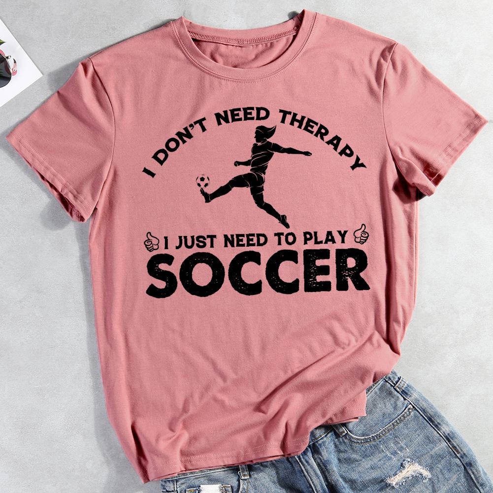 I Don't Need Therapy I Just Need To Play Soccer Round Neck T-shirt-0019958-Guru-buzz