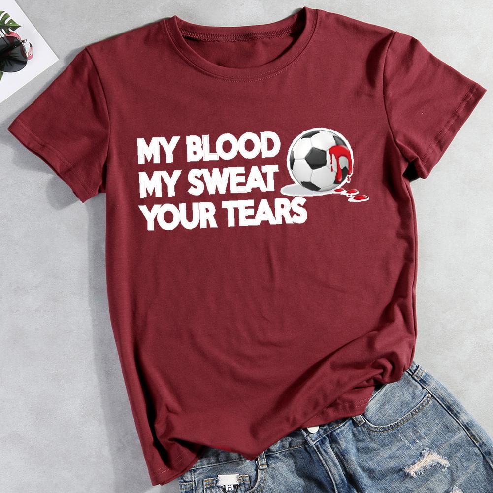 Soccer-My Blood My Sweat Your Tears Round Neck T-shirt-0019445-Guru-buzz