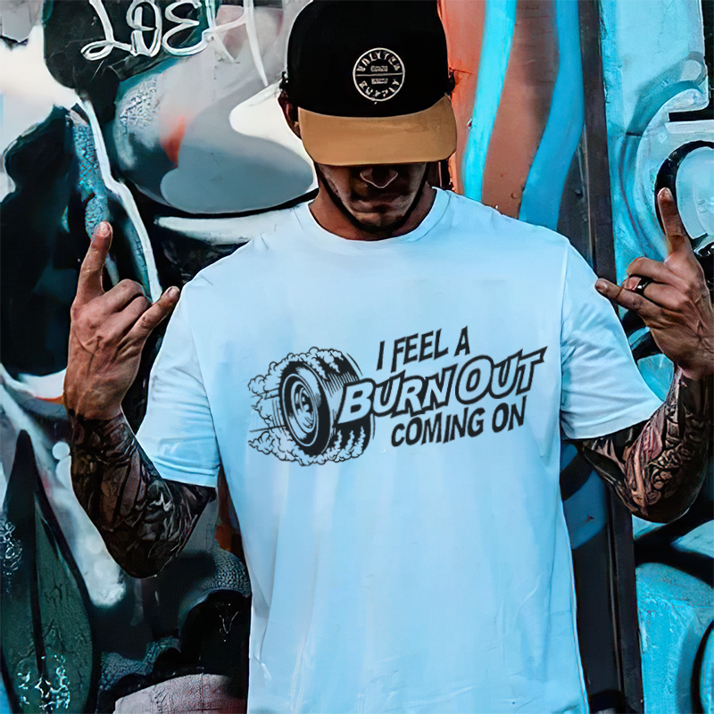 I Feel A Burn Out Coming On T-shirt - Devcarry