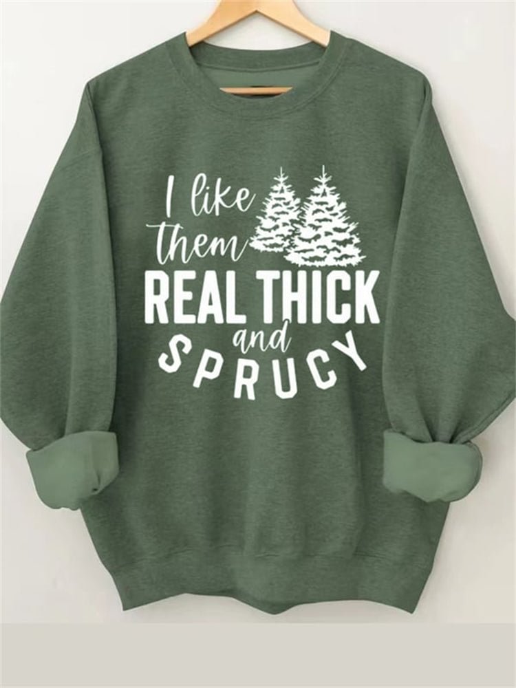VChics I Like Them Real Thick And Sprucy Print Sweatshirt
