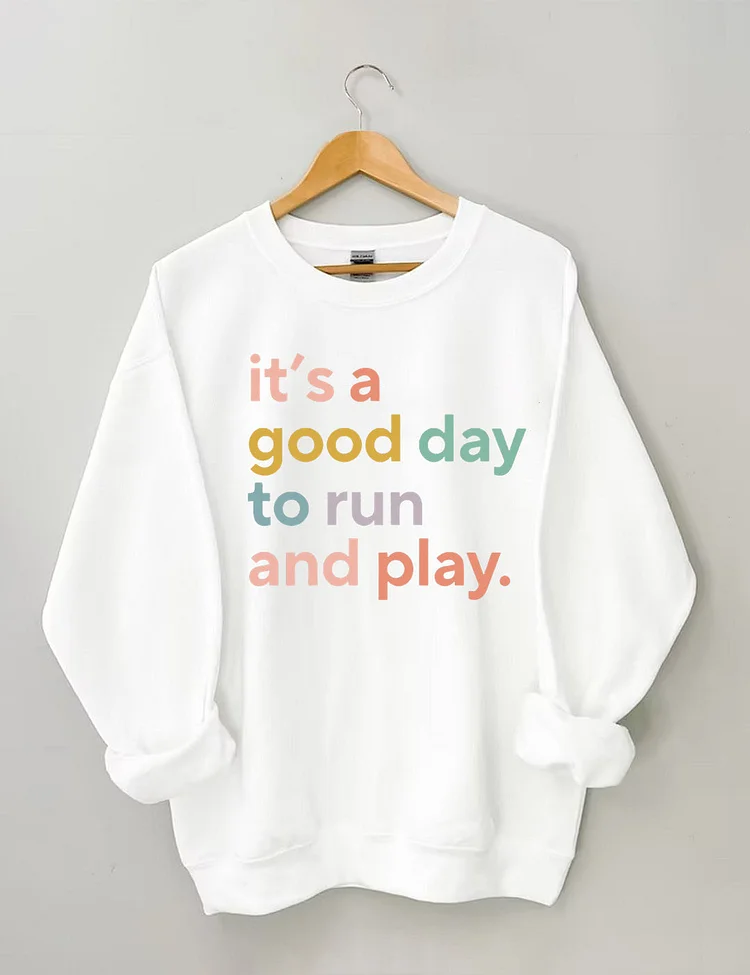 It's a Good Day to Run And Play Sweatshirt socialshop