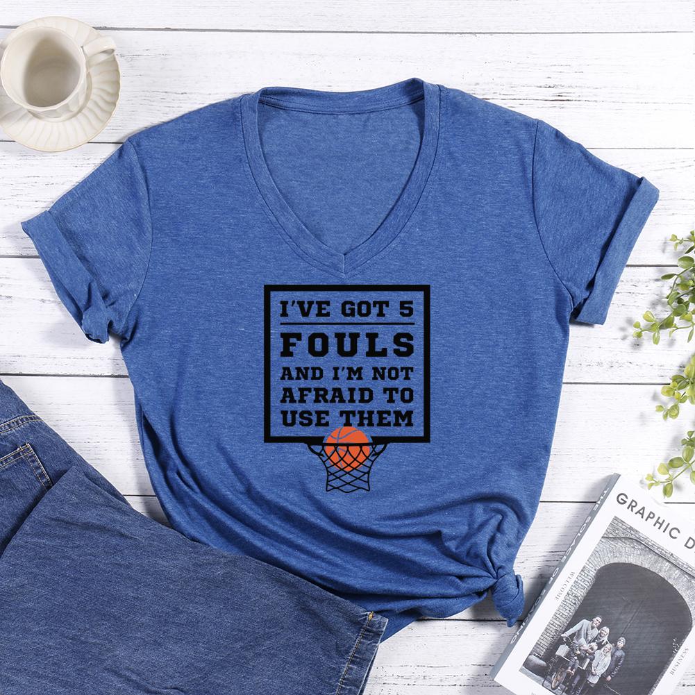 I‘ve Got 5 Fouls And Im Not Afraid To Use Them Basketball V-neck T Shirt-Guru-buzz