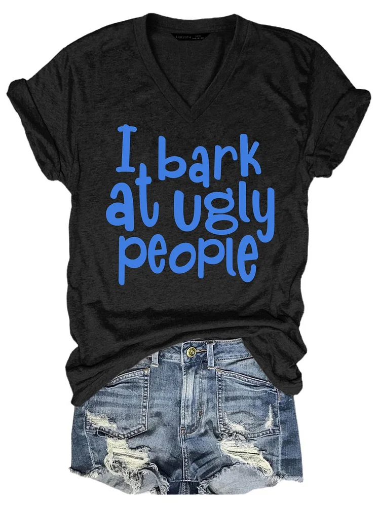 Bestdealfriday I Bark At Ugly People Graphic Short Sleeve V Neck Tee