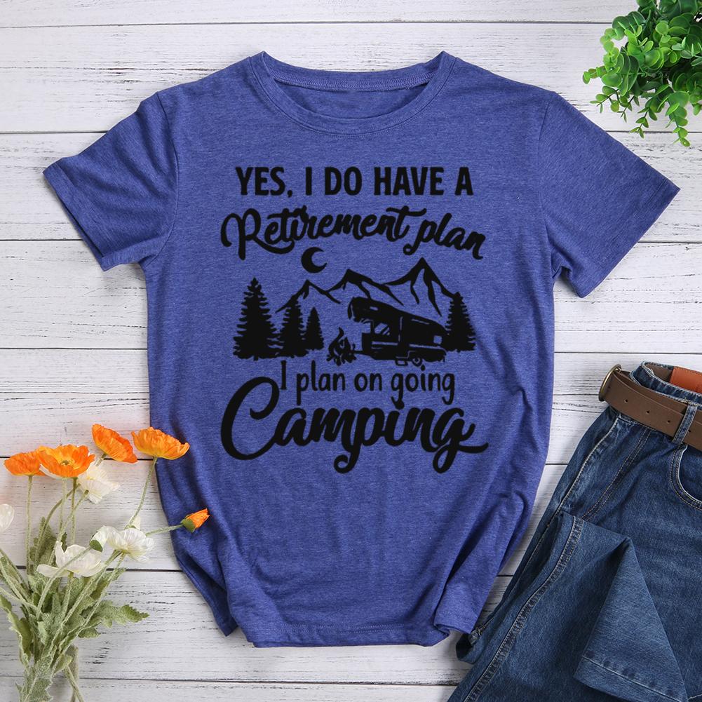 yes ,i do have a retirement plan i plan on going camping Round Neck T-shirt-0022517-Guru-buzz