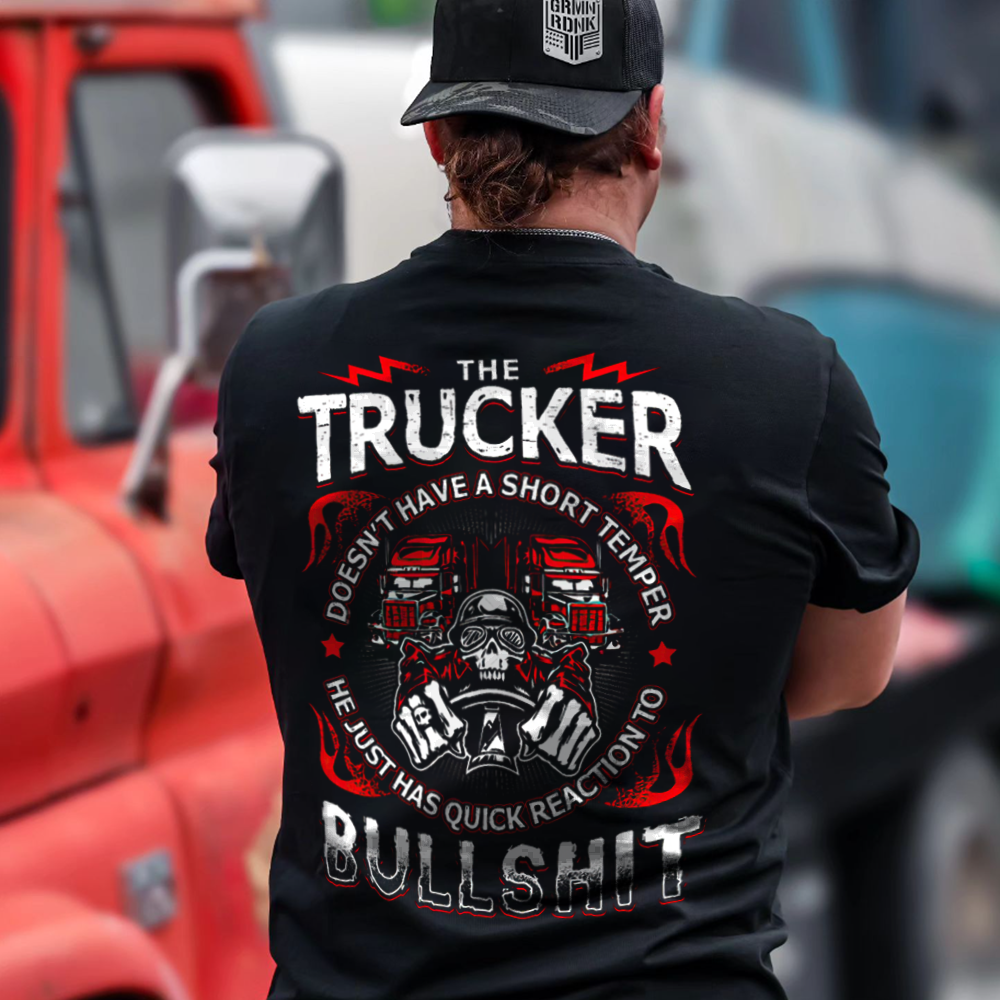The Trucker Doesn't Have A Short Temper He Just Has Quick Reaction To Bullshit T-shirt - Devcarry