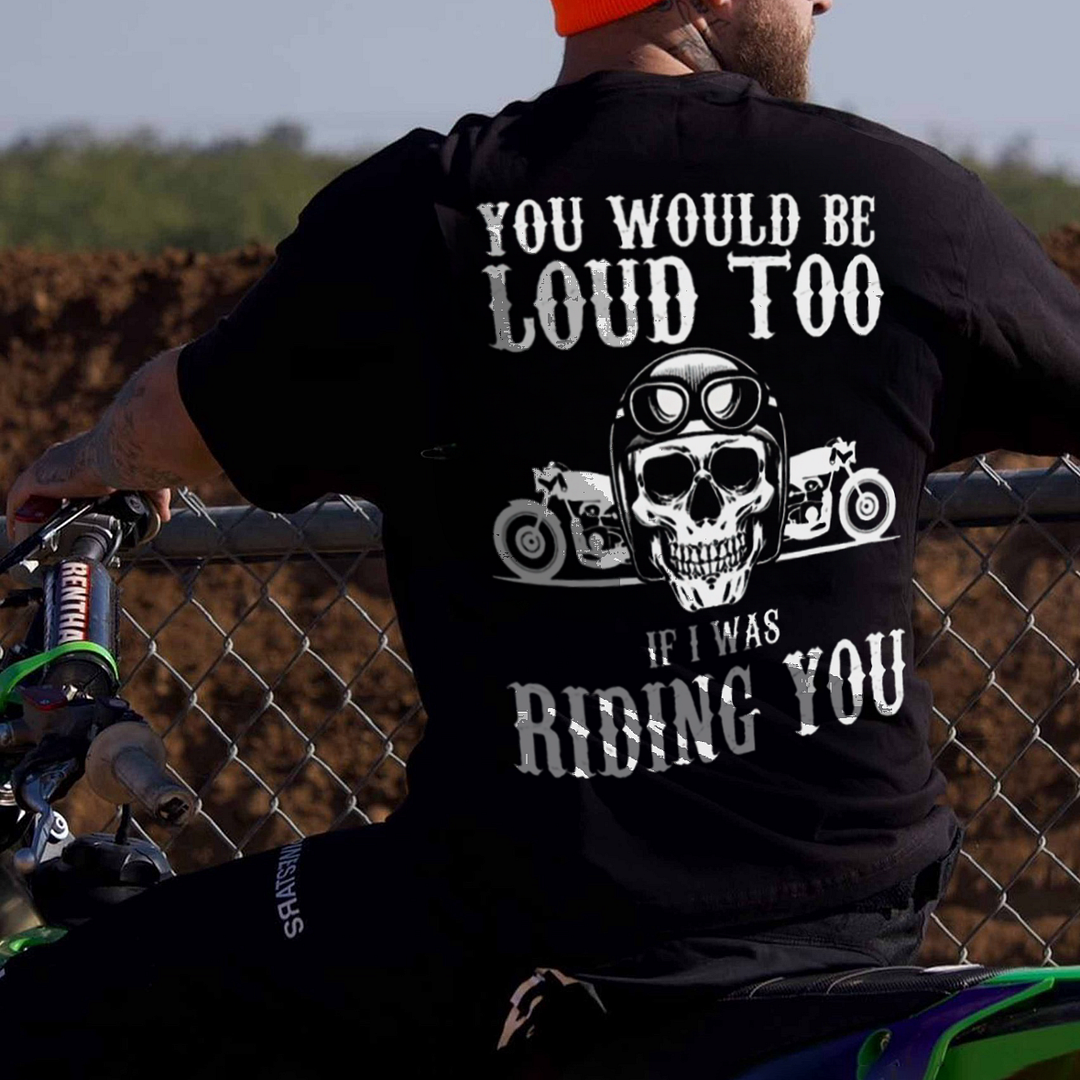 You Would Be Loud Too If I Was Riding You Printed Men's T-shirt - Devcarry