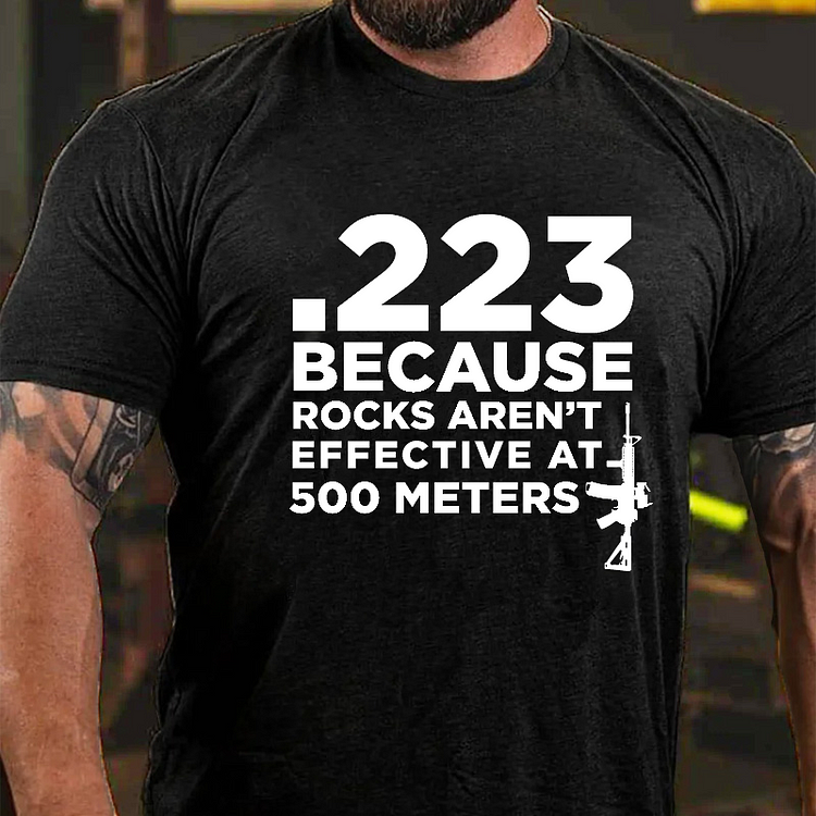 223 Because Rocks Aren't Effective At. 500 Meters T-shirt socialshop