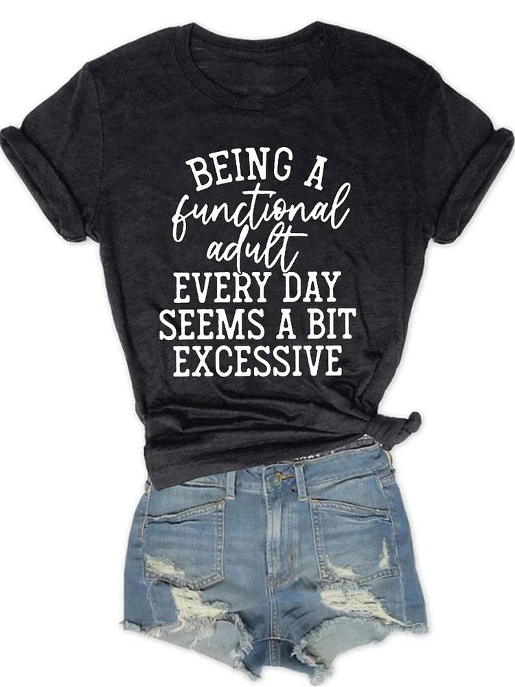 Bestdealfriday Being A Functional Adult Every Day Seems A Bit Excessive Letter Graphic Tee