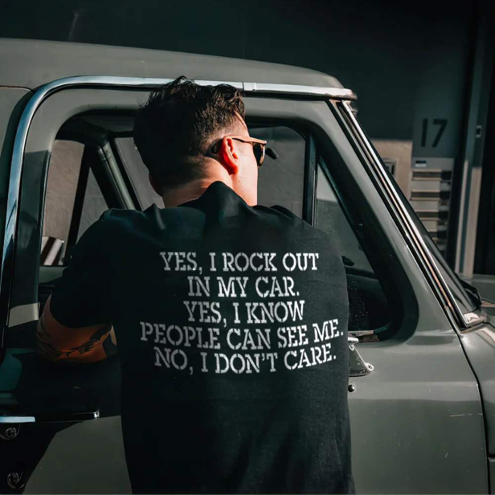 Yes, I Rock Out In My Car Yes, I Know People Can See Me No, I Don't Care T-shirt - Devcarry
