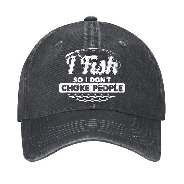 I Fish So I Don't Choke People Funny Sayings Fishing Hat