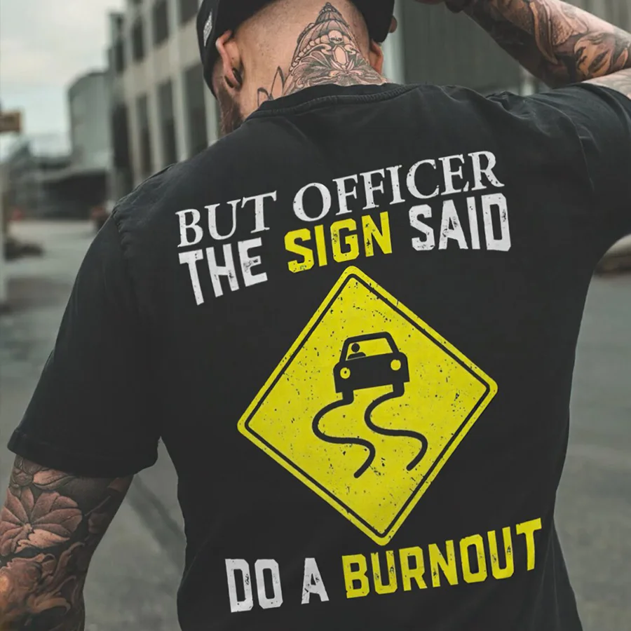 But Officer The Sigh Said Do A Burnout Printed Men's T-shirt - Devcarry
