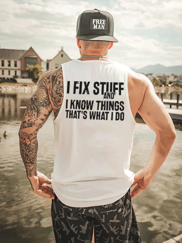 I Fix Stuff And I Know Things That's What I Do Men's Tank - Devcarry