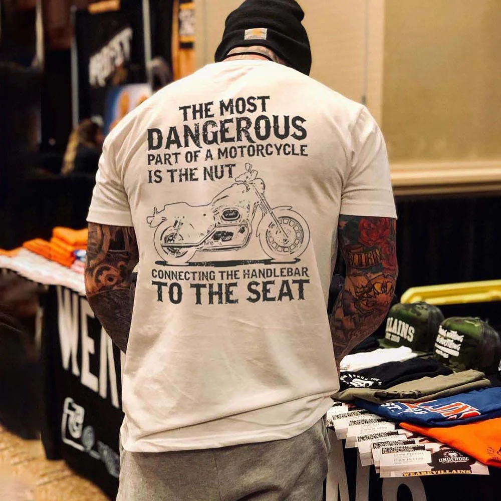 The Most Dangerous Part Of A Motorcycle Is The Nut Connecting The Handlebar To The Seat T-shirts - Devcarry