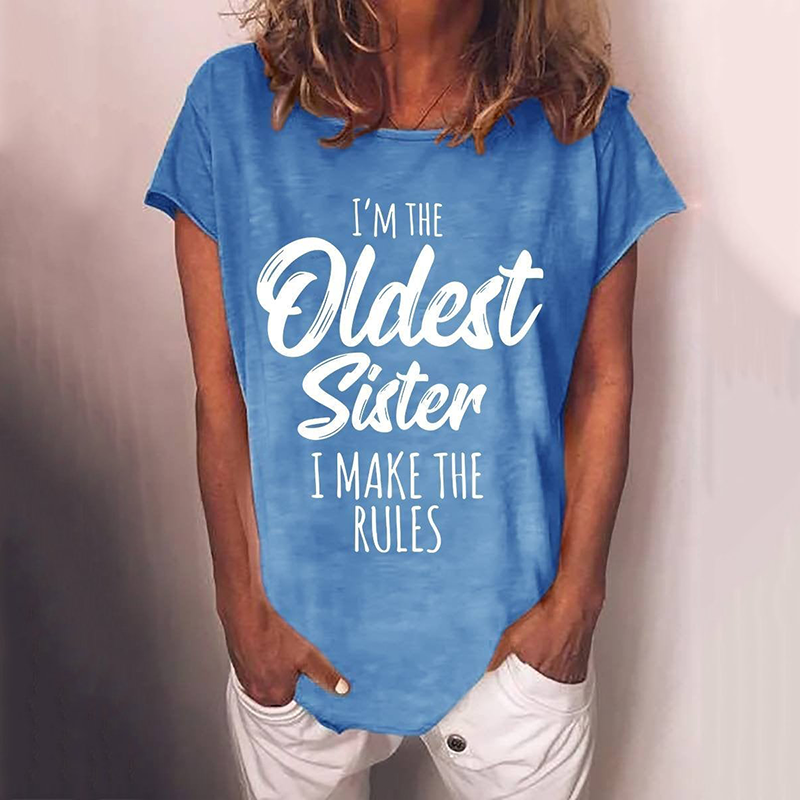 Sisiter Funny I'm The Oldest Sister I Make The Rules Slogan Casual Women T-shirt