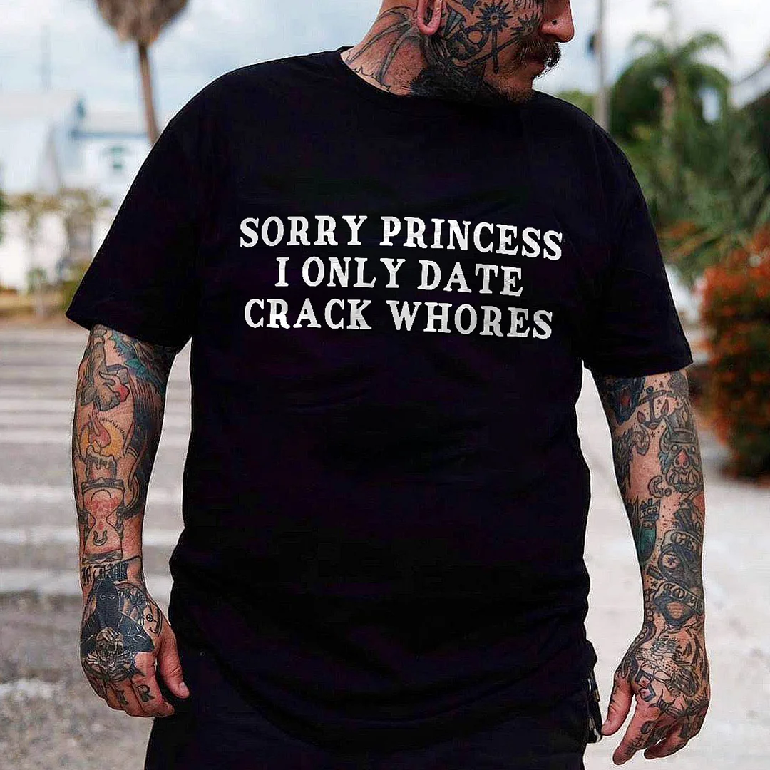 Sorry Princess I Only Date Crack Whores Printed Men's T-shirt -  