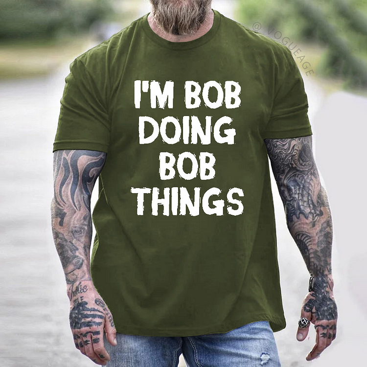 I'm Bob Doing Bob Things Funny Custom T-shirt