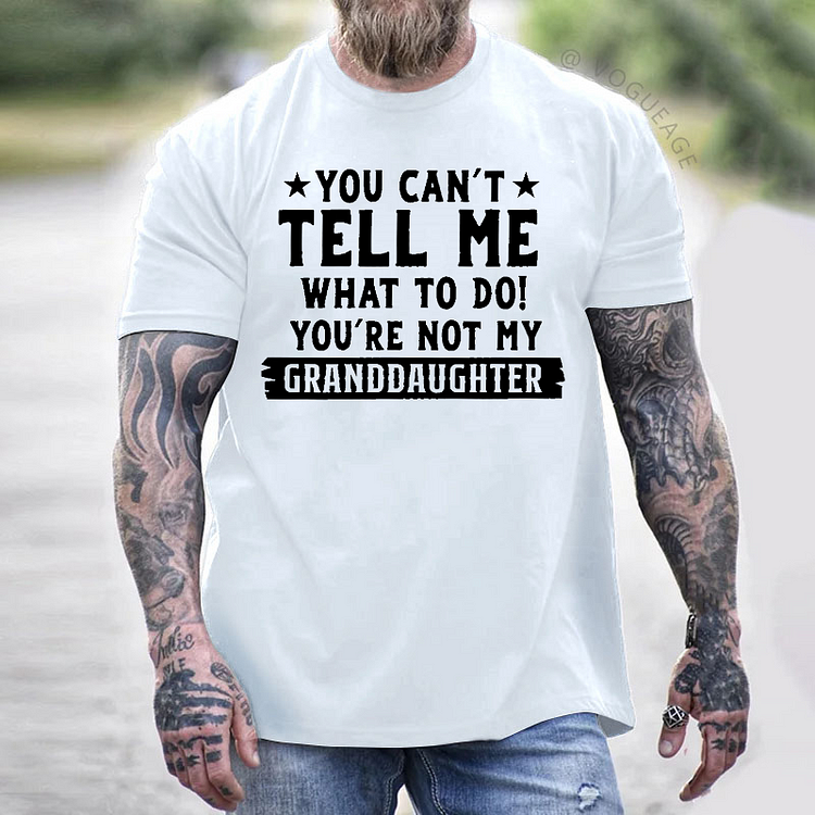 You Can't Tall Me What To Do You Are Not My Granddaughter T-shirt