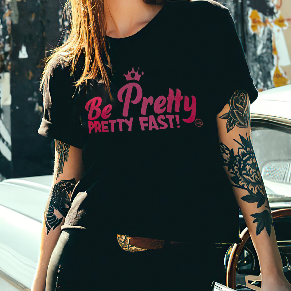 Be Pretty Pretty Fast T-shirts - Devcarry