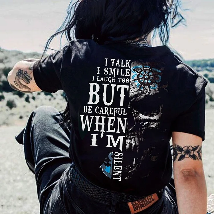 I Talk I Smile I Laugh Too But Be Careful When I Am Silent T-Shirt