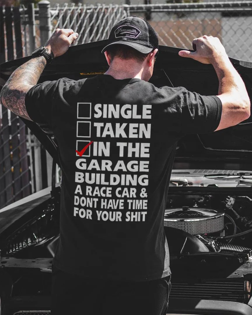 Single Taken In The Garage Building A Race Car & Dont Have Time For Your Shit T-shirt - Devcarry