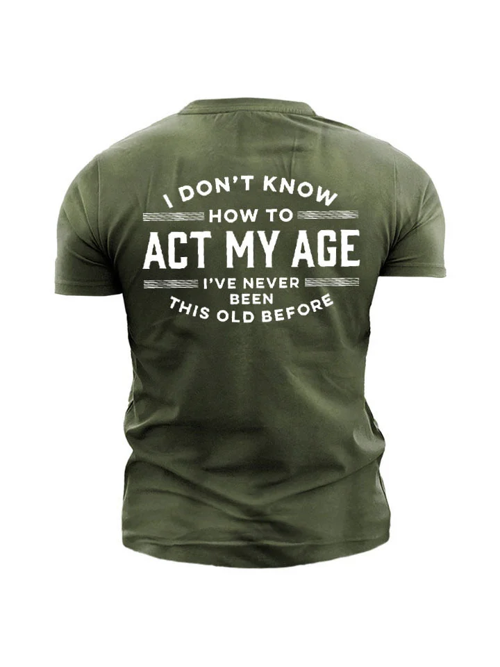 Printed I DON'T KNOW HOW TO ACT MY AGE Men's Short Sleeve-JRSEE
