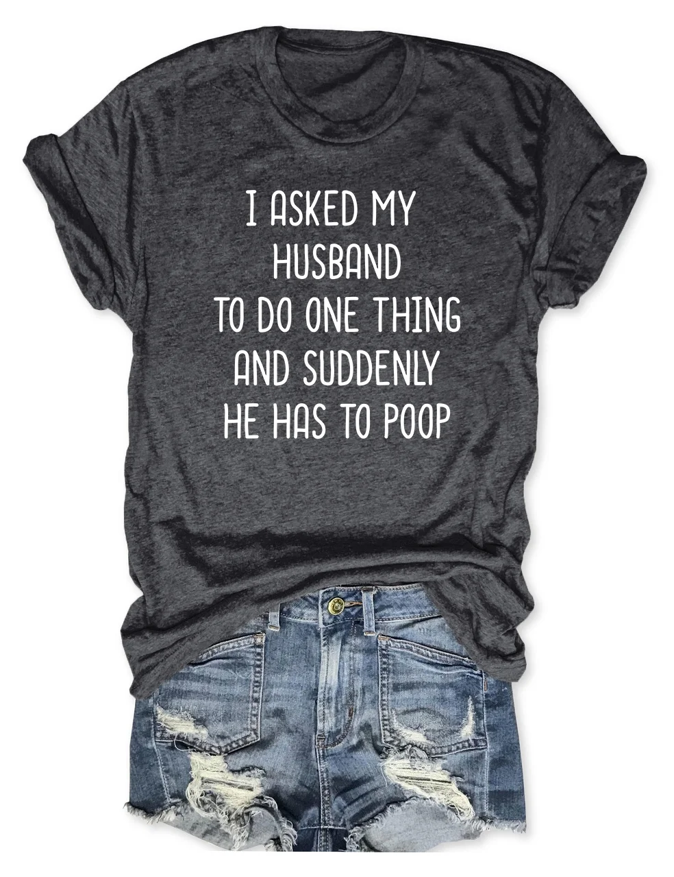 I Asked My Husband To Do One Thing T-Shirt