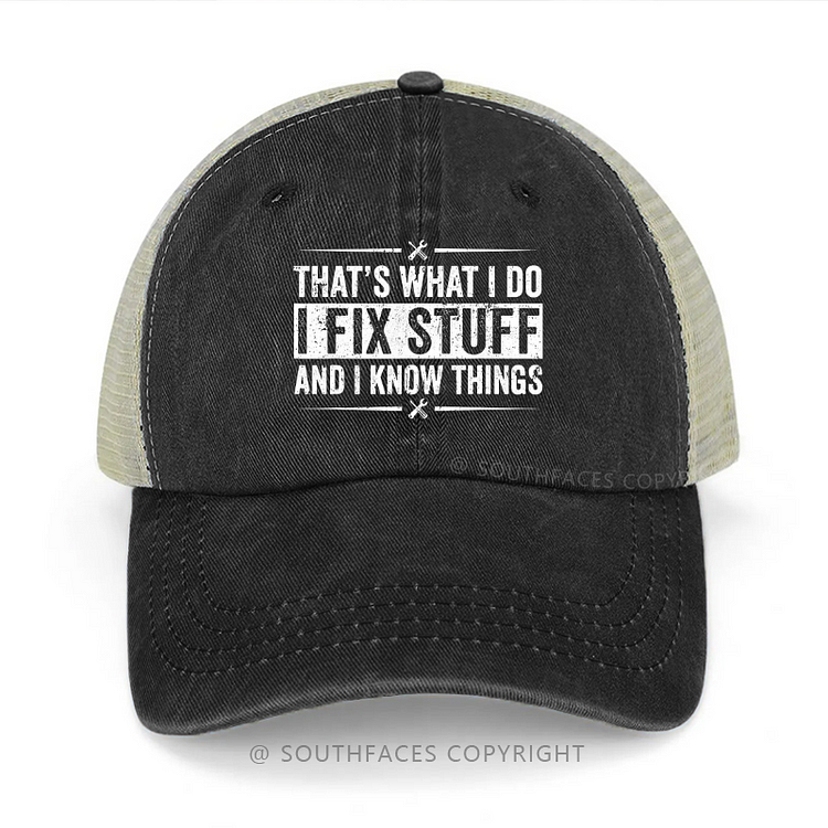 That's What I Do I Fix Stuff And I Know Things Trucker Cap