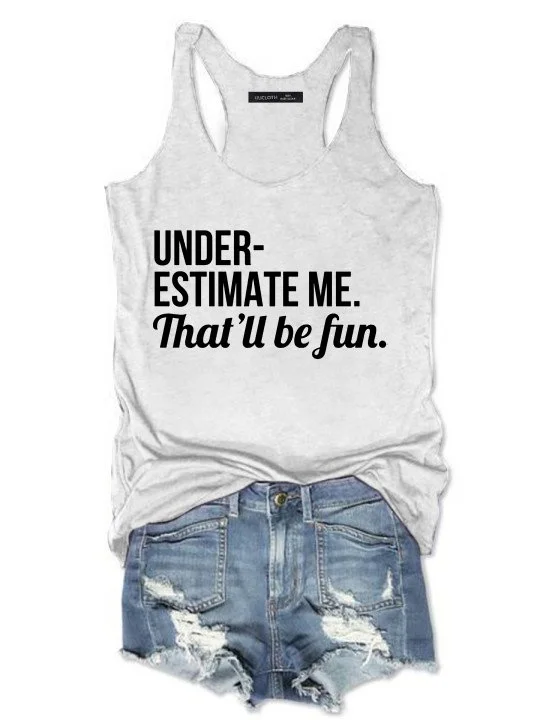 Bestdealfriday Underestimate Me That Ll Be Fun Tank Tops